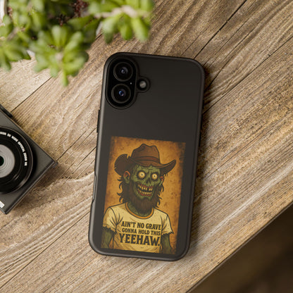 Zombie Cowboy Phone Case — "Ain't No Grave Gonna Hold This Yeehaw" Protective iPhone Cover