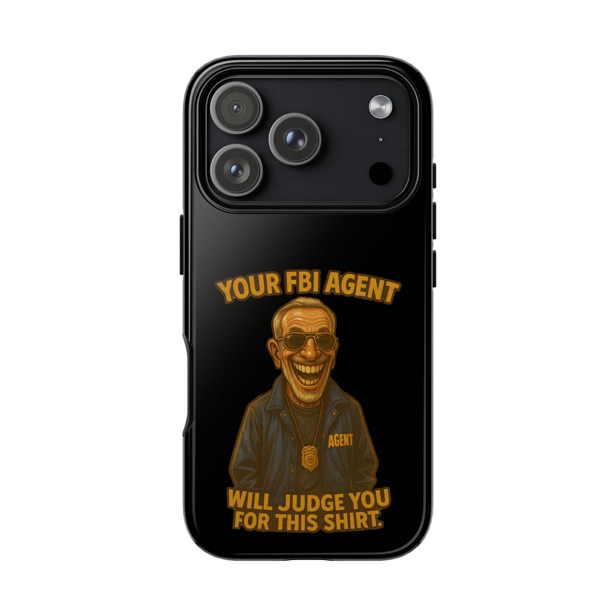 Phone Case — "Your FBI Agent Will Judge You For This Shirt" Funny Novelty Protective Case