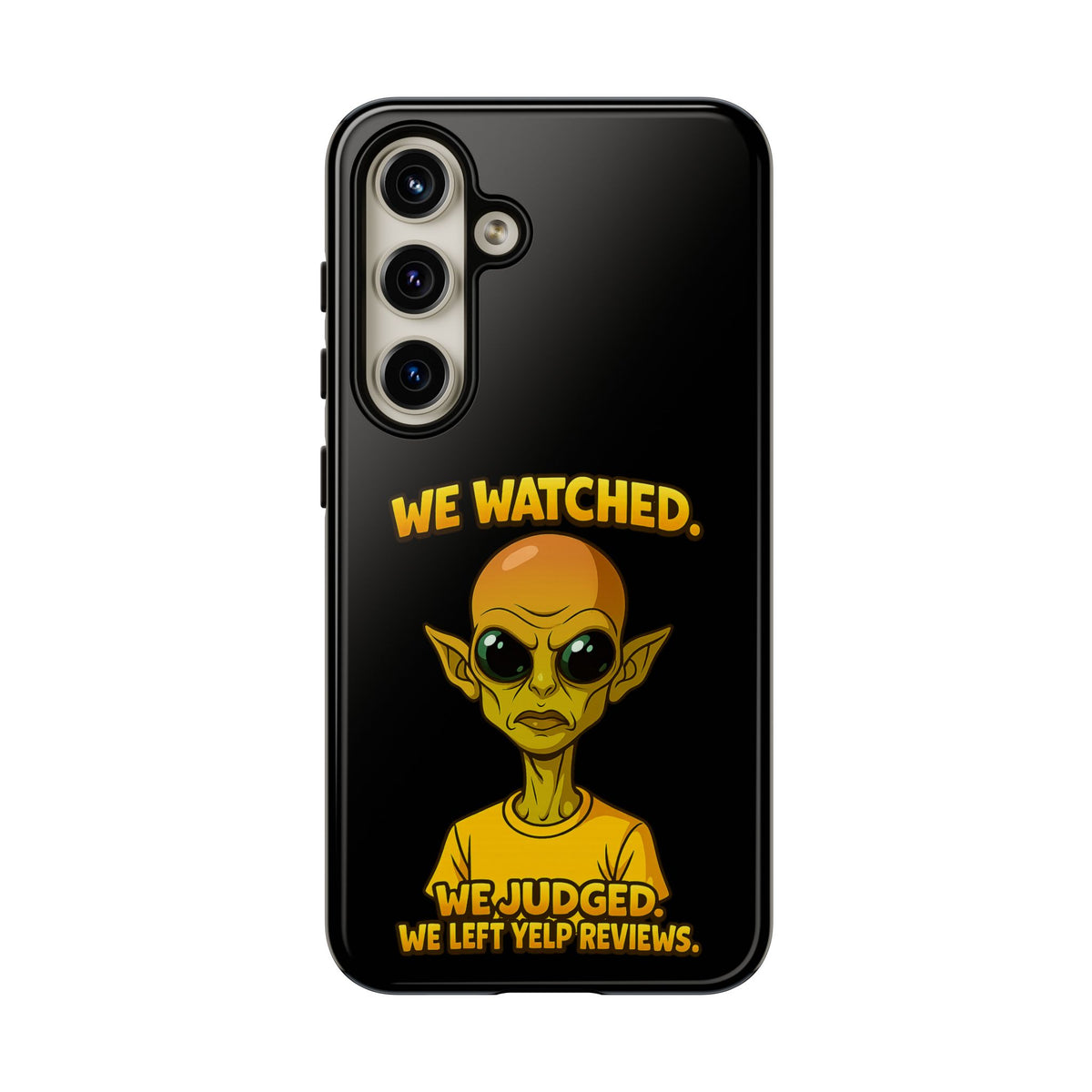 Phone Case — Funny Alien Design: "We Watched. We Judged. We Left Yelp Reviews."