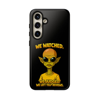 Phone Case — Funny Alien Design: "We Watched. We Judged. We Left Yelp Reviews."