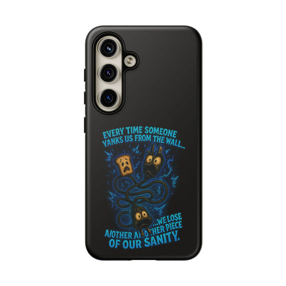 Phone Case — 'Every Time Someone Yanks Us From the Wall... We Lose Another Piece of Our Sanity' Blue Monster Design