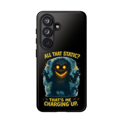 Phone Case — 'All That Static? That's Me Charging Up' Cute Monster Protective Case