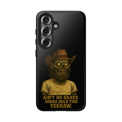 Zombie Cowboy Phone Case — "Ain't No Grave Gonna Hold This Yeehaw" Protective iPhone Cover