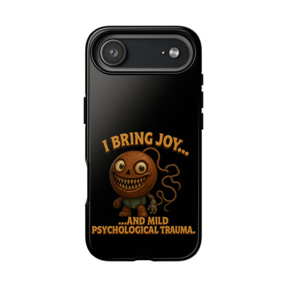 Phone Case — "I Bring Joy... and Mild Psychological Trauma" Funny Creepy Design