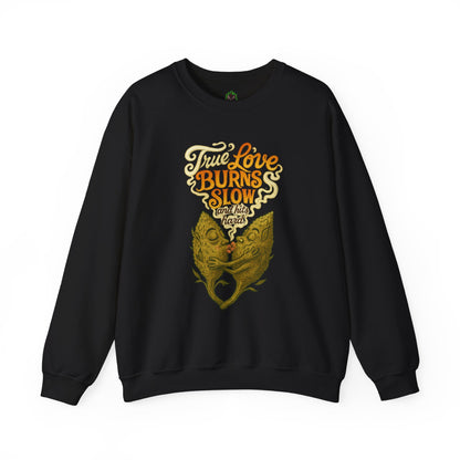 True Love Burns Slow and Hits Hard Crewneck