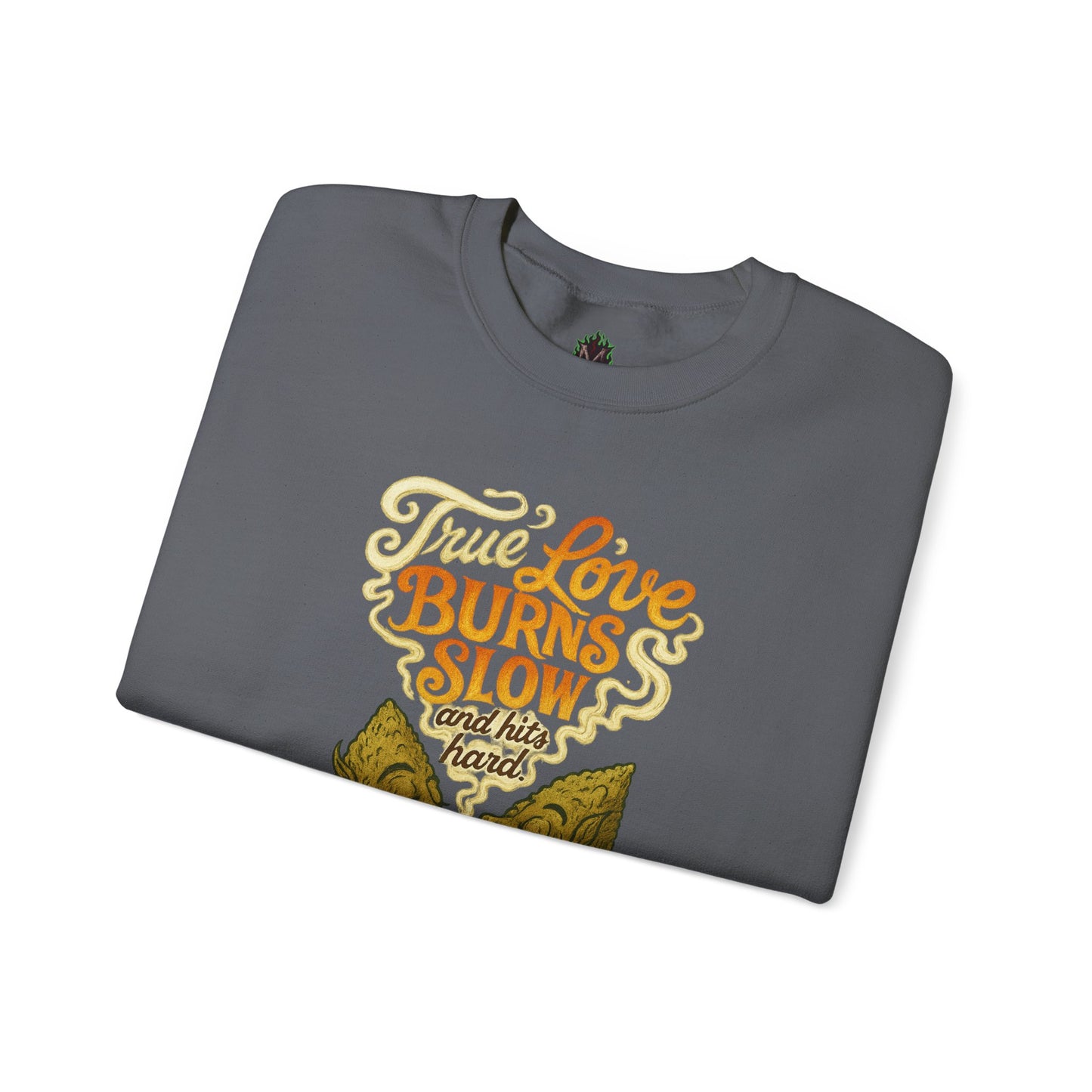 True Love Burns Slow and Hits Hard Crewneck