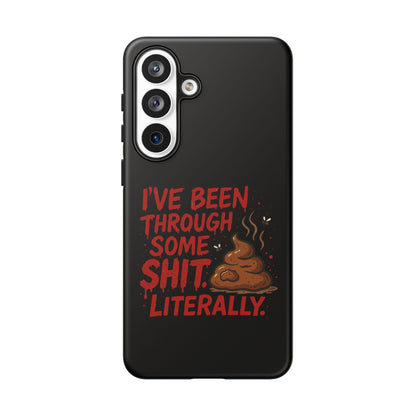 Phone Case — "I've Been Through Some Shit. Literally." Humorous Resilient Tough Case