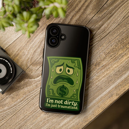 Phone Case — Funny Traumatized Dollar Bill Design ("I'm not dirty, I'm just traumatized")