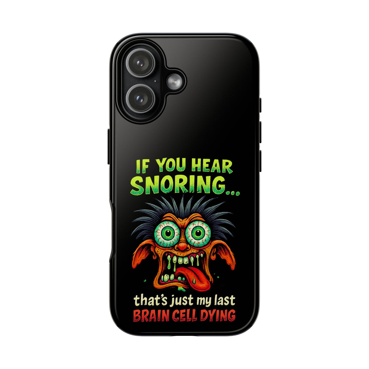 Funny 'If You Hear Snoring... That's Just My Last Brain Cell Dying' Phone Case