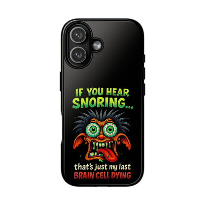 Funny 'If You Hear Snoring... That's Just My Last Brain Cell Dying' Phone Case