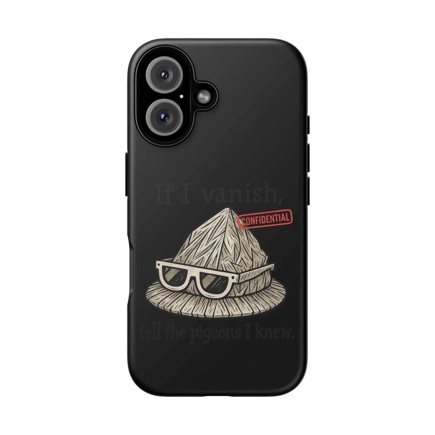 Conspiracy Tin-Foil Hat Phone Case — If I Vanish, Tell the Pigeons I Knew (Confidential)