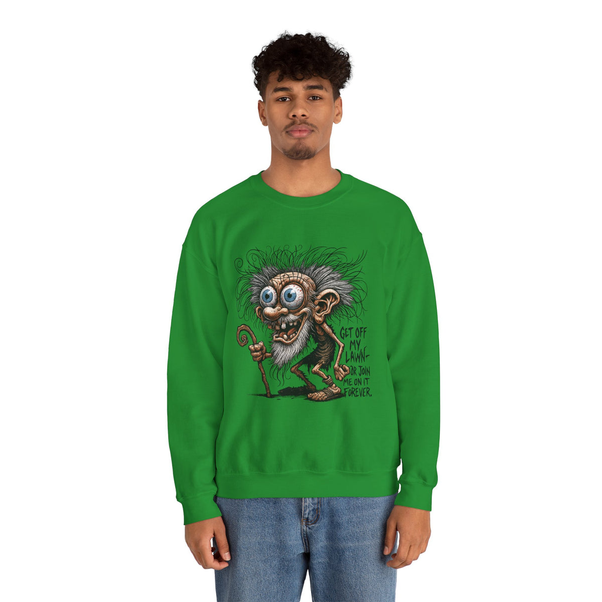 Get Off My Lawn... Or Join Me Forever Sweatshirt