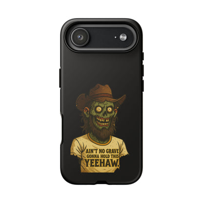 Zombie Cowboy Phone Case — "Ain't No Grave Gonna Hold This Yeehaw" Protective iPhone Cover