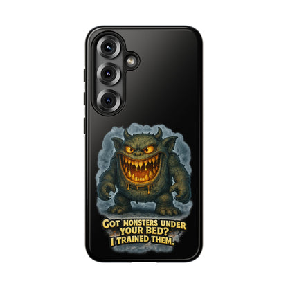 Phone Case — "Got Monsters Under Your Bed? I Trained Them" Funny Monster Design