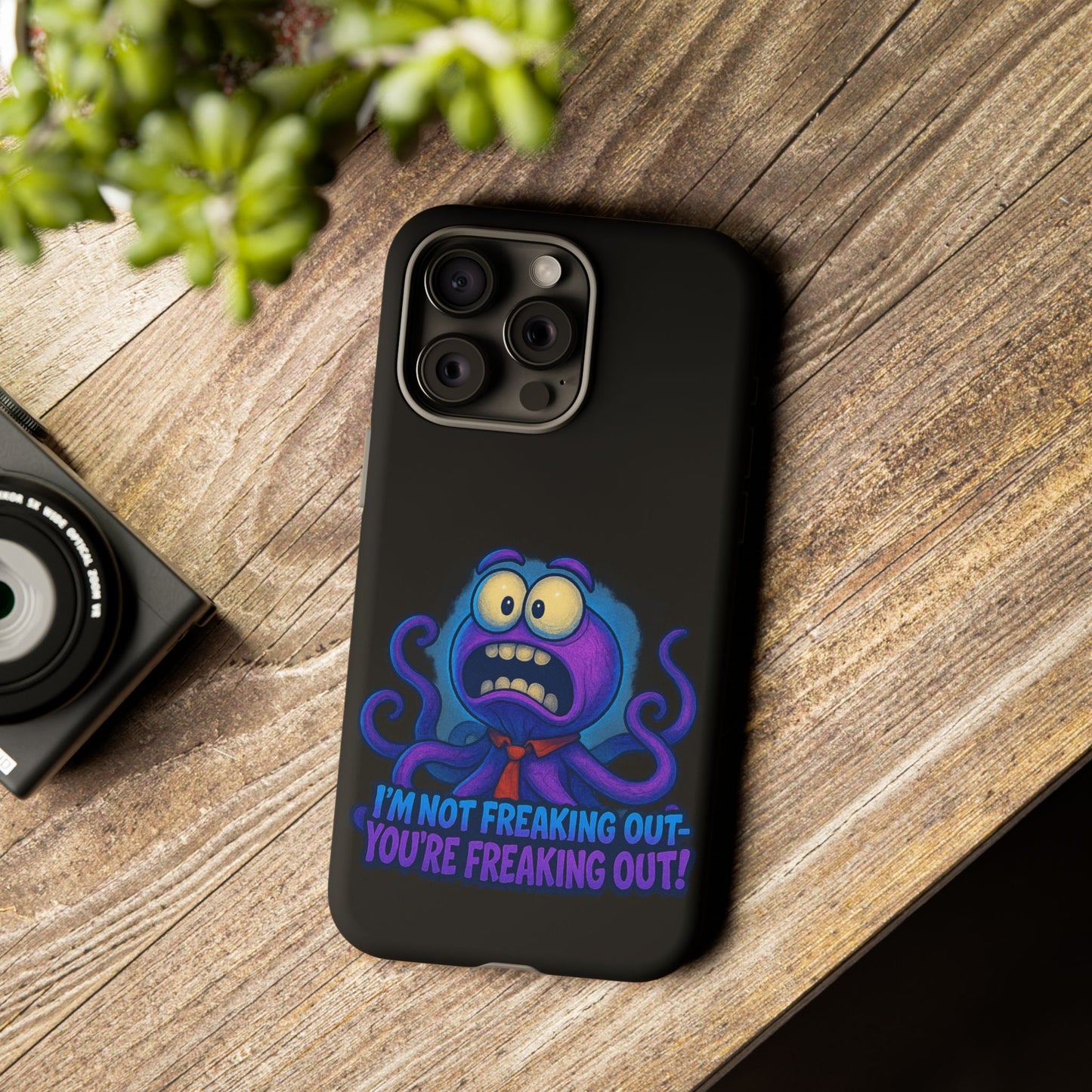 Phone Case — Funny Octopus Design "I'm Not Freaking Out, You're Freaking Out"