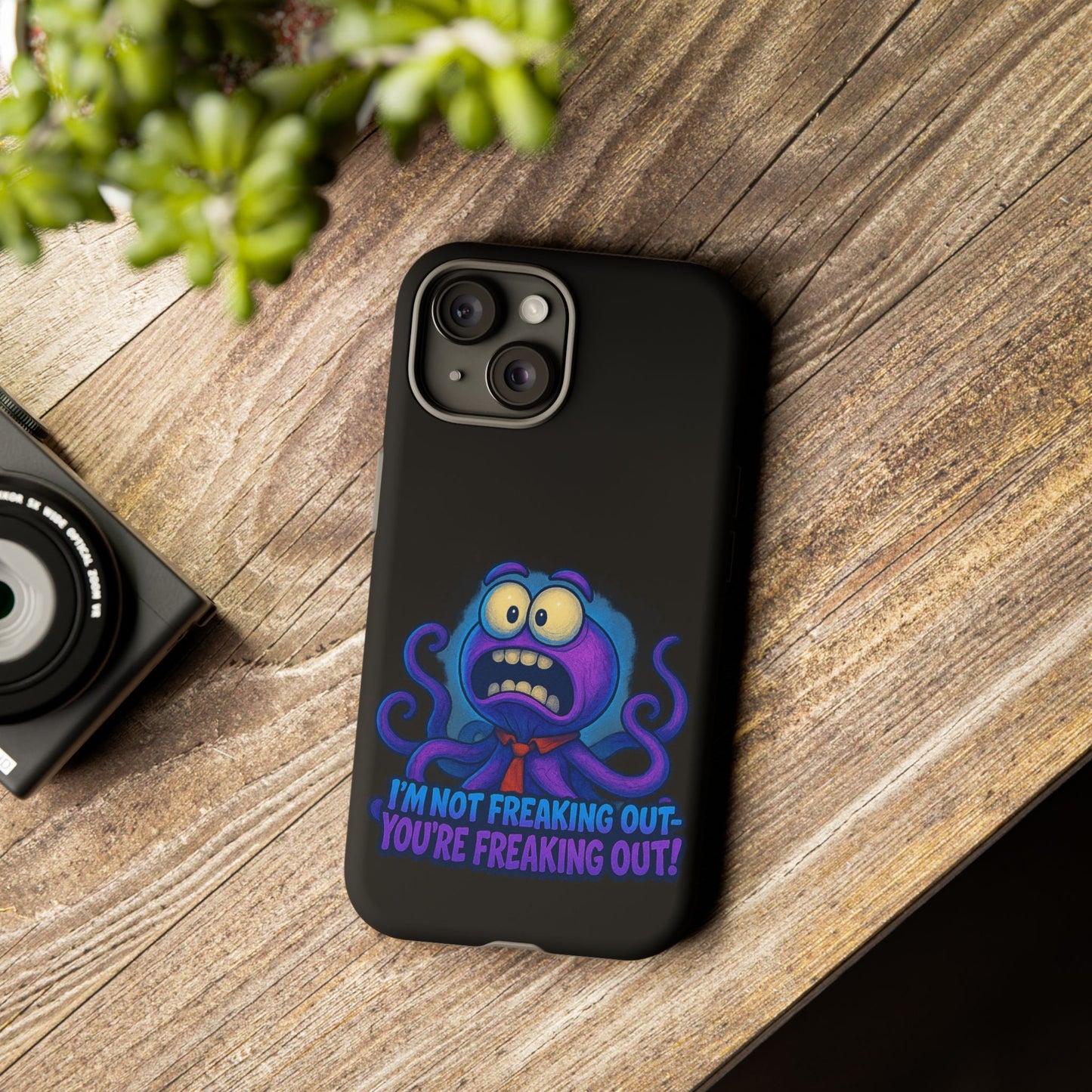 Phone Case — Funny Octopus Design "I'm Not Freaking Out, You're Freaking Out"