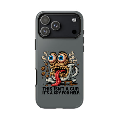 Phone Case — "This Isn't a Cup, It's a Cry for Help" Coffee Monster Design