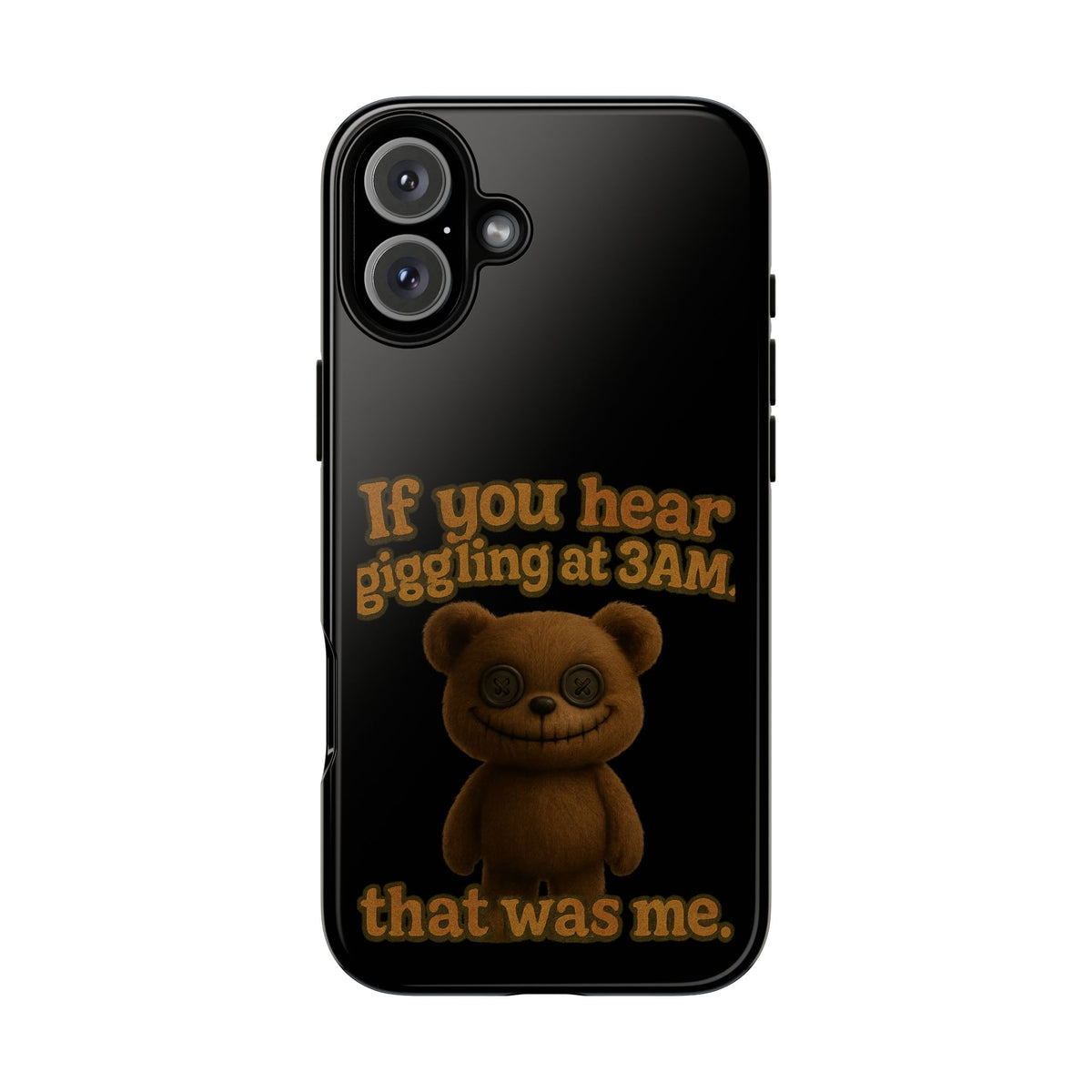 Phone Case — Creepy Teddy Design: "If you hear giggling at 3AM, that was me."