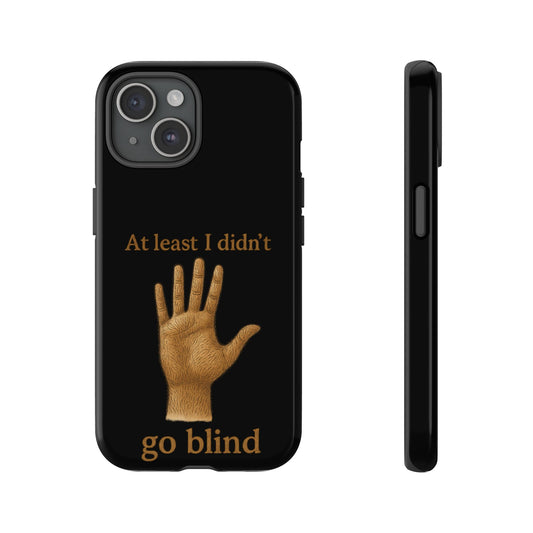 Phone Case — "At Least I Didn't Go Blind" Hand Graphic Protective Cover