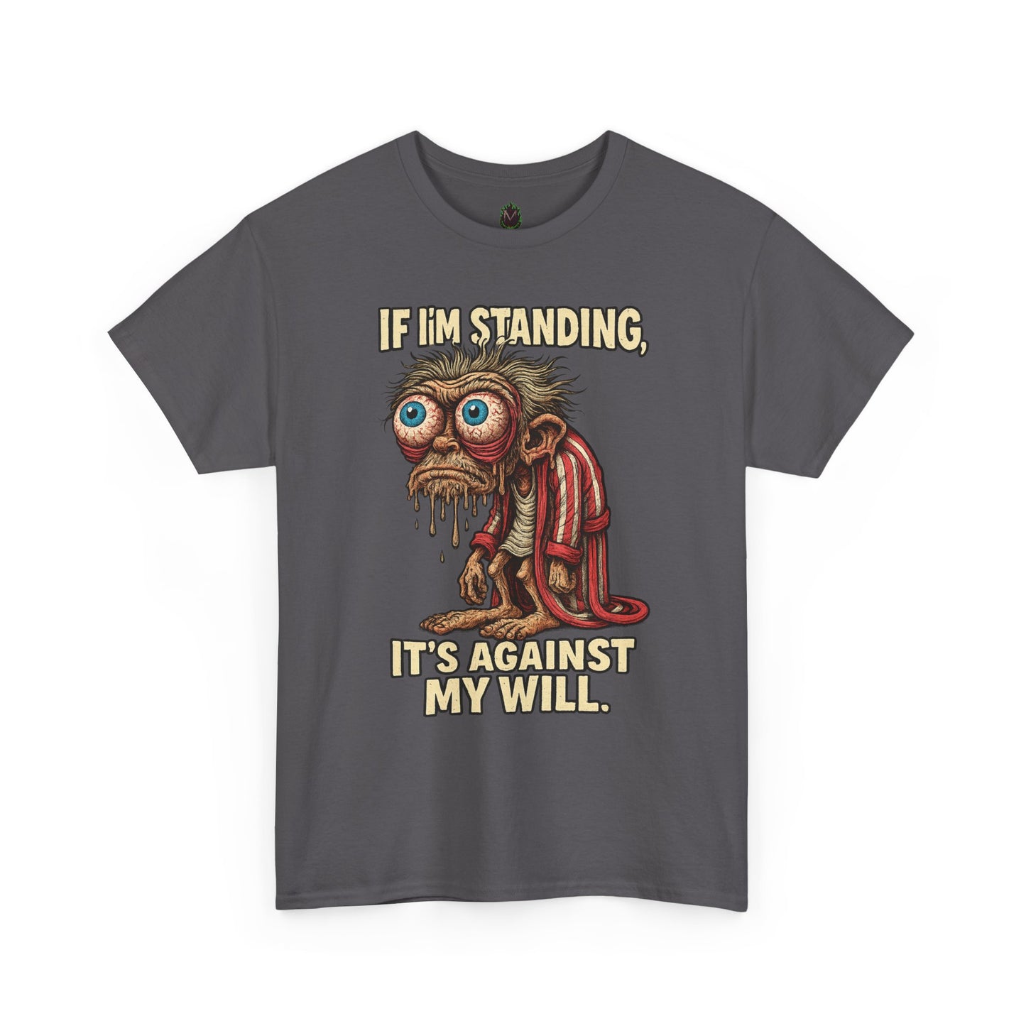 If I’m Standing, It’s Against My Will Tee