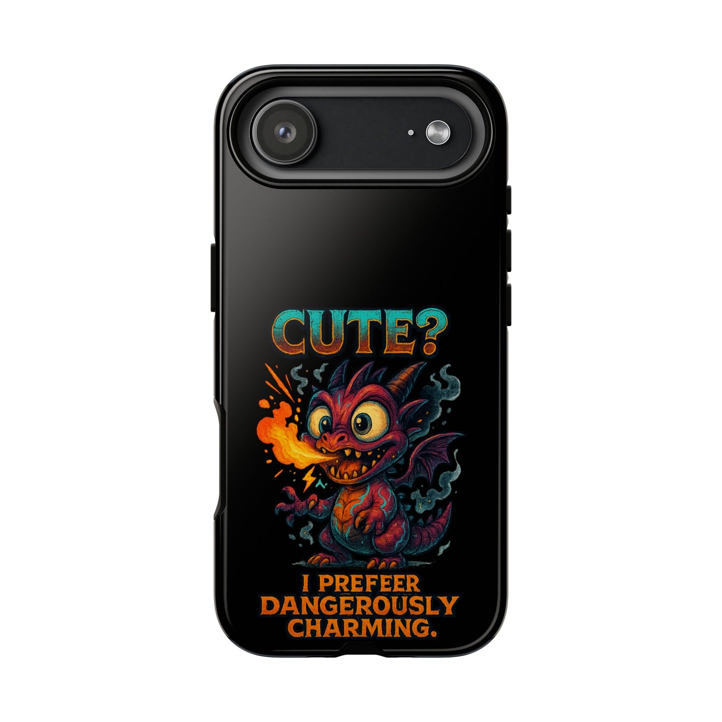 Phone Case — "Cute? I Prefer Dangerously Charming" Dragon Monster Protective Cover