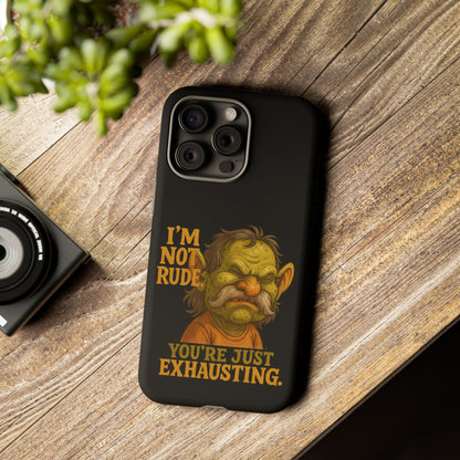 Phone Case — "I'm Not Rude, You're Just Exhausting" Grumpy Goblin Protective Cover