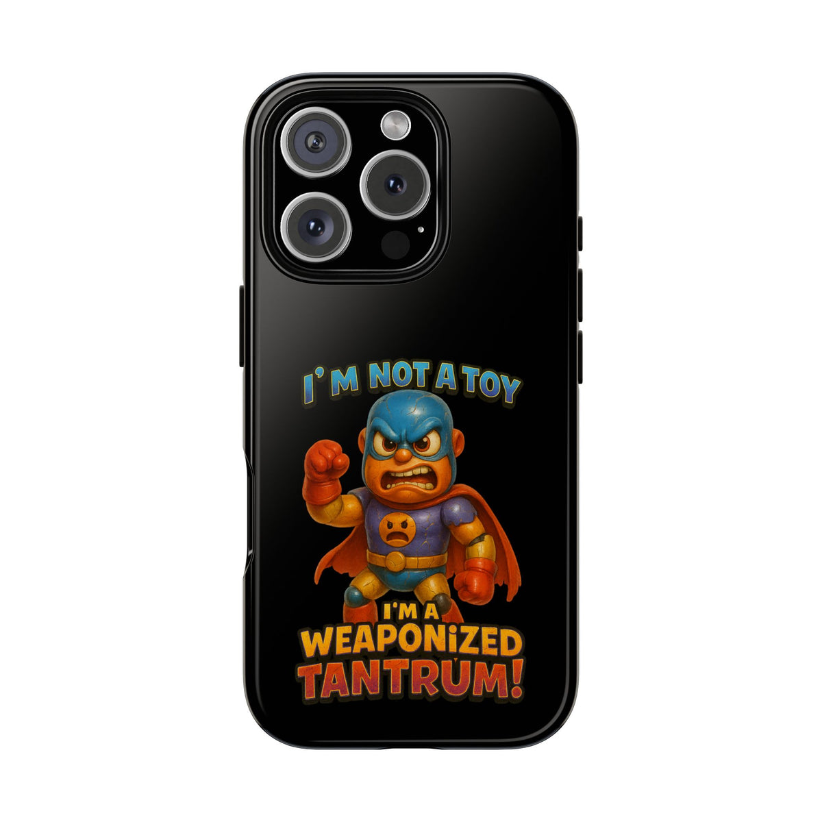 Phone Case — "I'm Not a Toy, I'm a Weaponized Tantrum" Cartoon Superhero Design