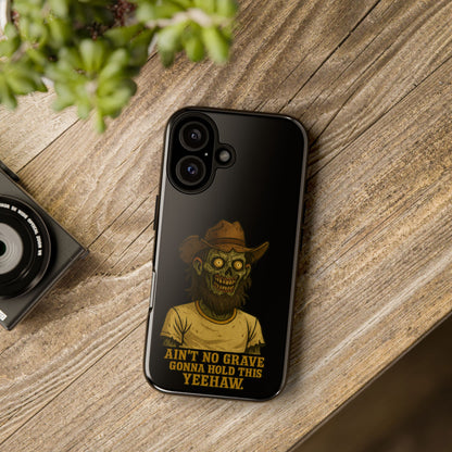 Zombie Cowboy Phone Case — "Ain't No Grave Gonna Hold This Yeehaw" Protective iPhone Cover