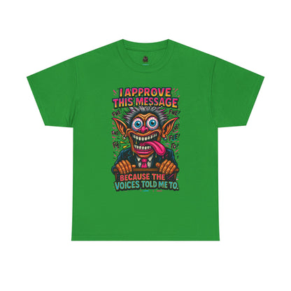T-Shirt — "I Approve This Message Because The Voices Told Me To" Graphic Tee
