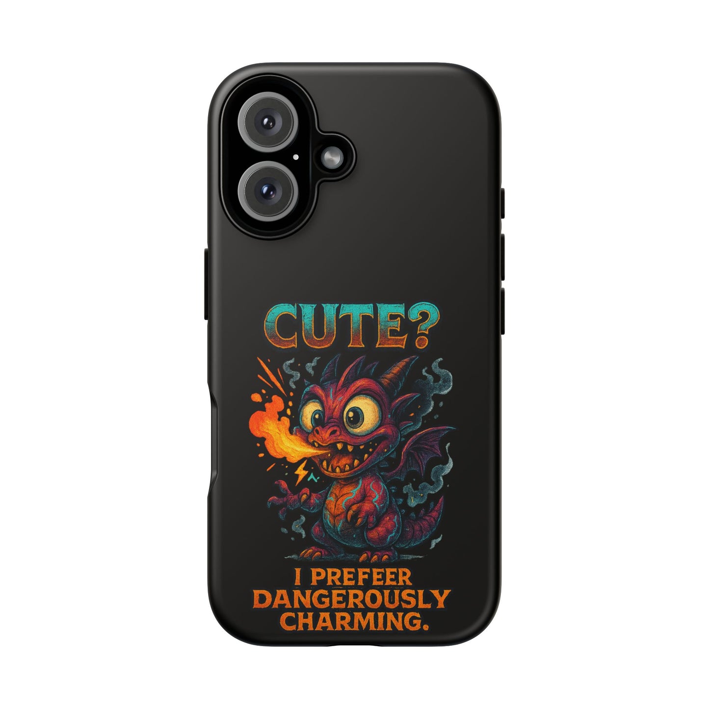 Phone Case — "Cute? I Prefer Dangerously Charming" Dragon Monster Protective Cover