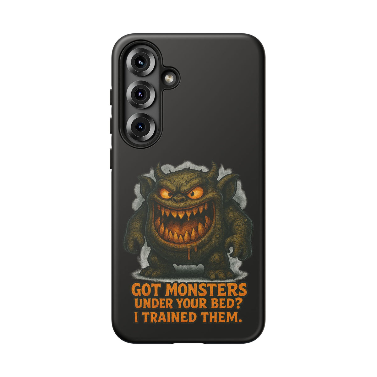 Phone Case — "Got Monsters Under Your Bed? I Trained Them." Funny Monster Protective Cover