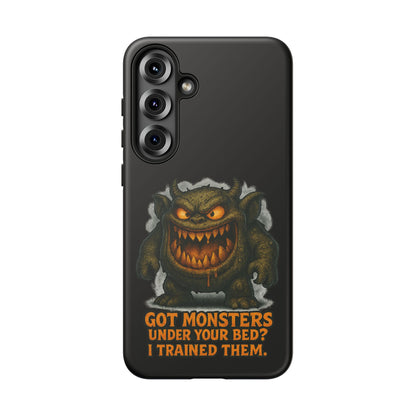 Phone Case — "Got Monsters Under Your Bed? I Trained Them." Funny Monster Protective Cover