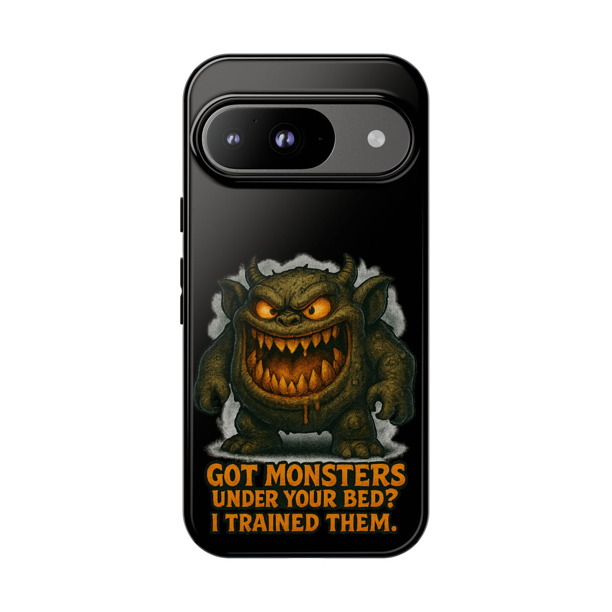 Phone Case — "Got Monsters Under Your Bed? I Trained Them." Funny Monster Protective Cover