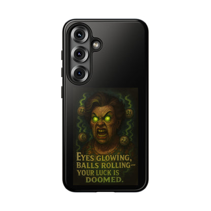 Horror Phone Case — "Eyes Glowing, Balls Rolling — Your Luck Is Doomed"