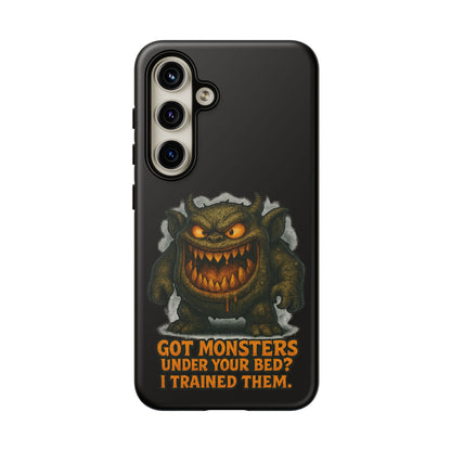 Phone Case — "Got Monsters Under Your Bed? I Trained Them." Funny Monster Protective Cover