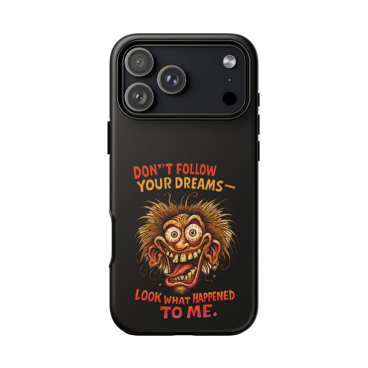 Phone Case — “Don't Follow Your Dreams, Look What Happened to Me” Horror Graphic