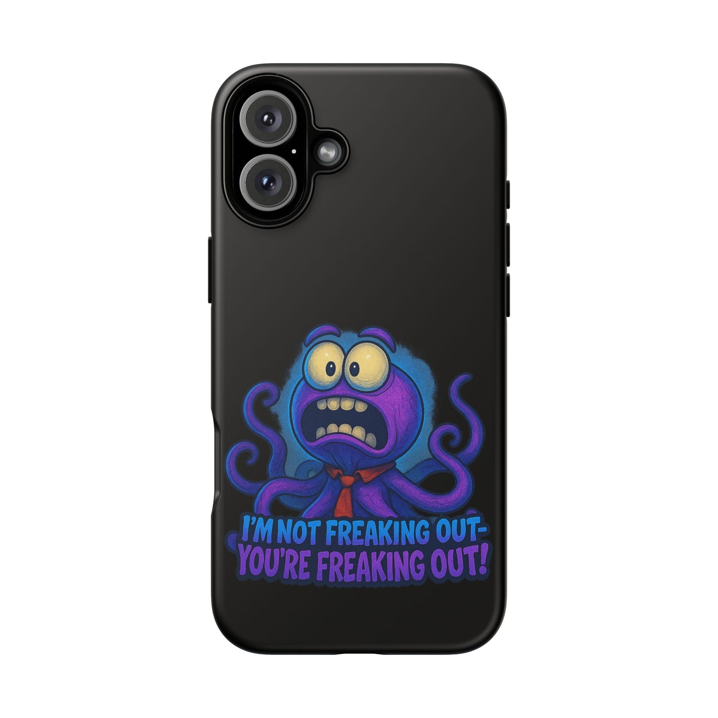 Phone Case — Funny Octopus Design "I'm Not Freaking Out, You're Freaking Out"