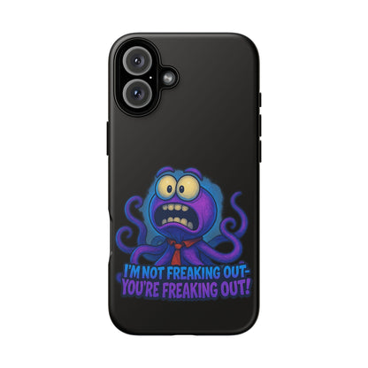 Phone Case — Funny Octopus Design "I'm Not Freaking Out, You're Freaking Out"