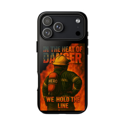 Firefighter Phone Case — "In the Heat of Danger We Hold the Line" Tough Protective Case
