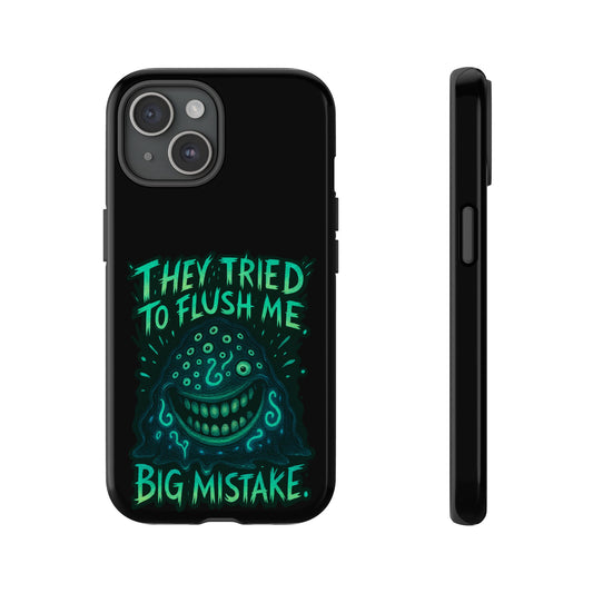 Phone Case — Glow Monster "They Tried to Flush Me, Big Mistake"
