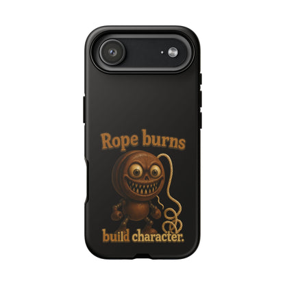 Phone Case — "Rope Burns Build Character" Grinning Cartoon Design