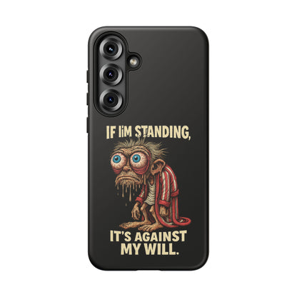 If I’m Standing It’s Against My Will — Funny Sleepy Monster Phone Case