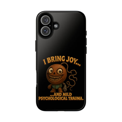 Phone Case — "I Bring Joy... and Mild Psychological Trauma" Funny Creepy Design