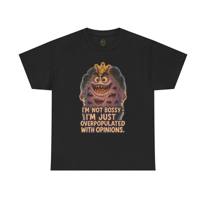 Graphic Tee — "I'm Not Bossy, I'm Just Overpopulated With Opinions" Funny Monster T-Shirt