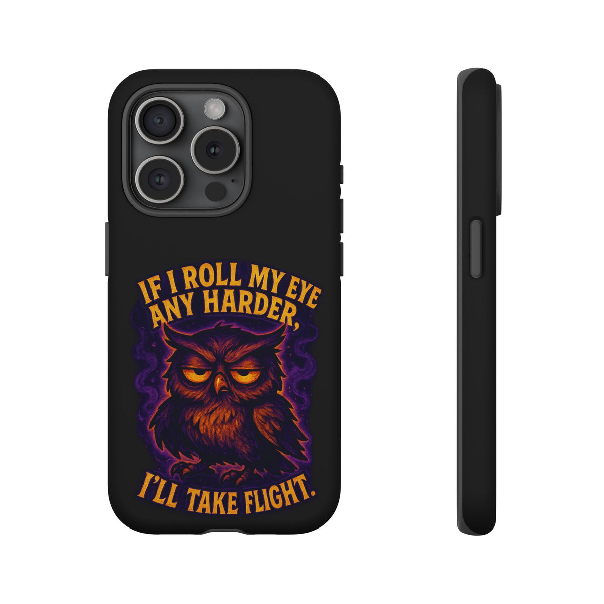 Phone Case — 'If I Roll My Eye Any Harder I'll Take Flight' Owl Graphic