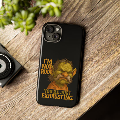 Phone Case — "I'm Not Rude, You're Just Exhausting" Grumpy Goblin Protective Cover