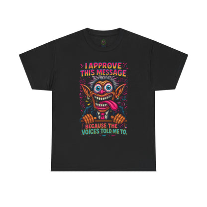 T-Shirt — "I Approve This Message Because The Voices Told Me To" Graphic Tee