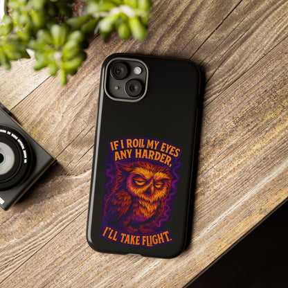 Phone Case — Grumpy Owl 'If I Roll My Eyes Any Harder, I'll Take Flight' Protective Cover