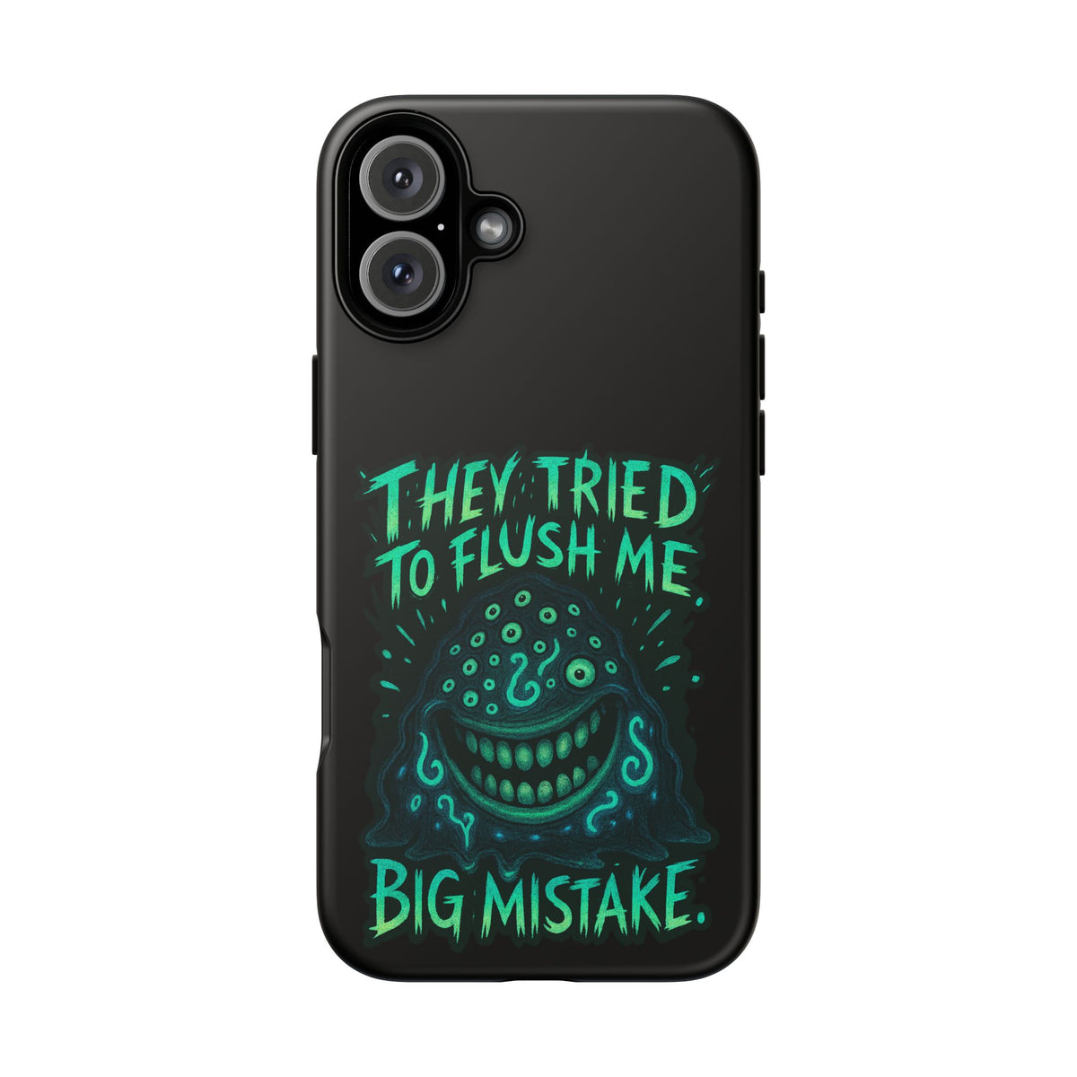 Phone Case — Glow Monster "They Tried to Flush Me, Big Mistake"