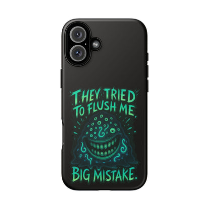Phone Case — Glow Monster "They Tried to Flush Me, Big Mistake"